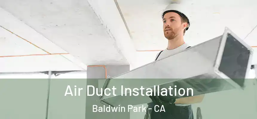  Air Duct Installation Baldwin Park - CA