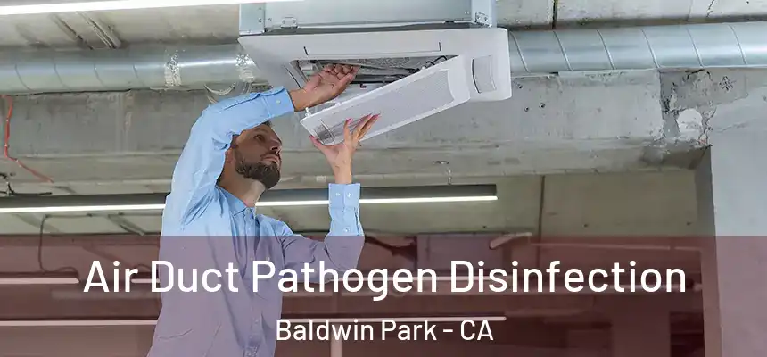 Air Duct Pathogen Disinfection Baldwin Park - CA