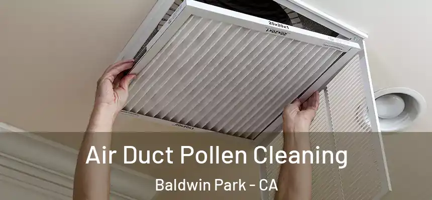  Air Duct Pollen Cleaning Baldwin Park - CA