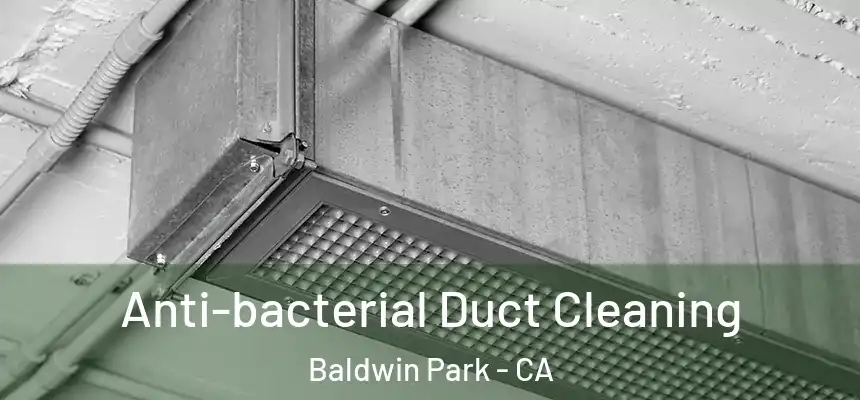  Anti-bacterial Duct Cleaning Baldwin Park - CA