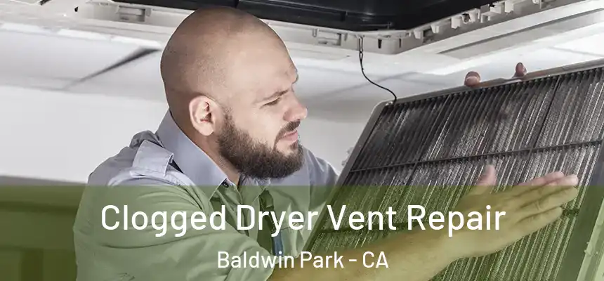  Clogged Dryer Vent Repair Baldwin Park - CA