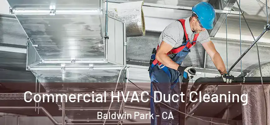  Commercial HVAC Duct Cleaning Baldwin Park - CA