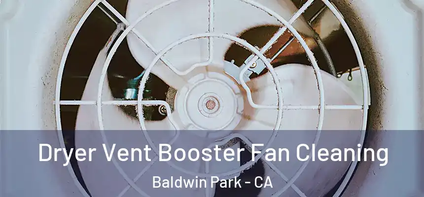  Dryer Vent Booster Fan Cleaning Baldwin Park - CA
