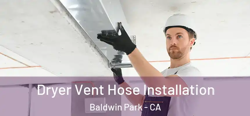  Dryer Vent Hose Installation Baldwin Park - CA