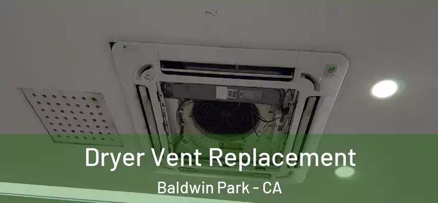  Dryer Vent Replacement Baldwin Park - CA