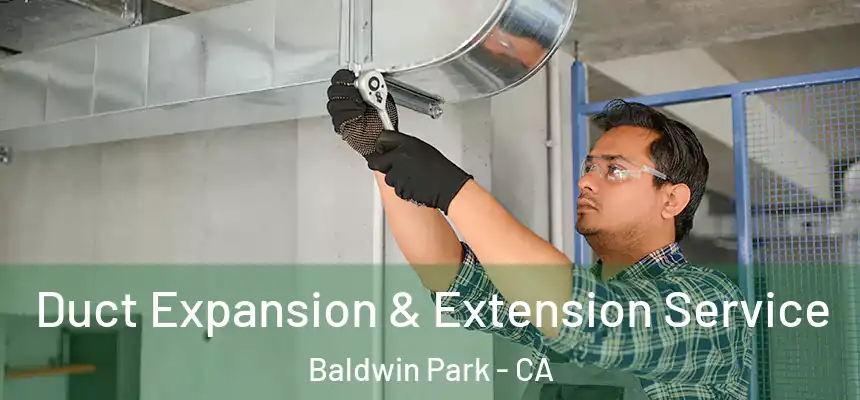  Duct Expansion & Extension Service Baldwin Park - CA