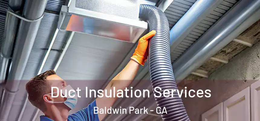  Duct Insulation Services Baldwin Park - CA