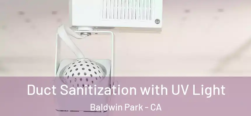  Duct Sanitization with UV Light Baldwin Park - CA