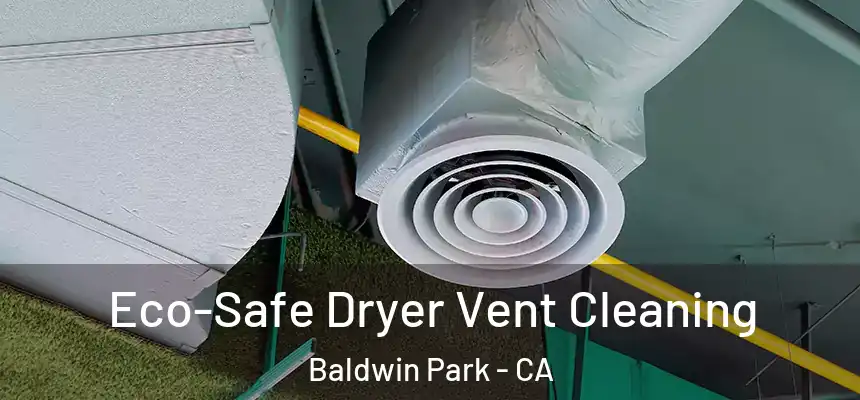  Eco-Safe Dryer Vent Cleaning Baldwin Park - CA