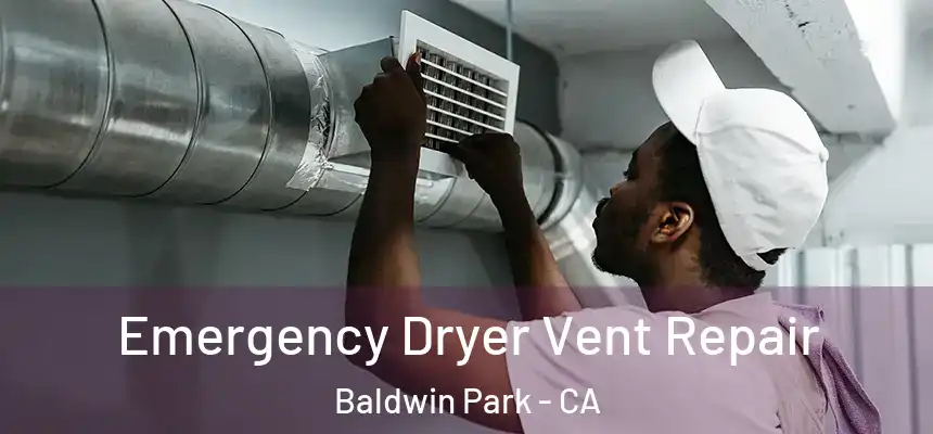  Emergency Dryer Vent Repair Baldwin Park - CA