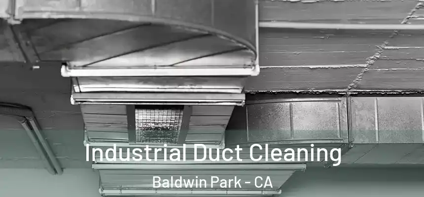  Industrial Duct Cleaning Baldwin Park - CA
