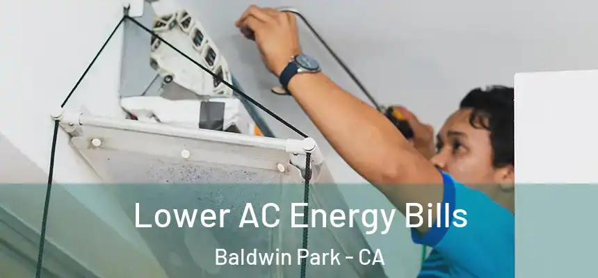  Lower AC Energy Bills Baldwin Park - CA