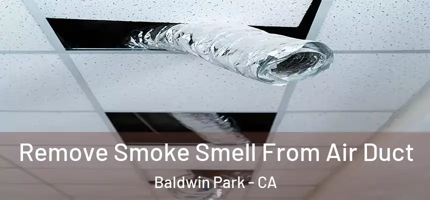  Remove Smoke Smell From Air Duct Baldwin Park - CA