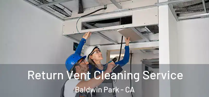  Return Vent Cleaning Service Baldwin Park - CA