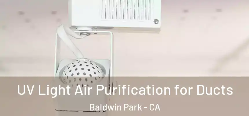  UV Light Air Purification for Ducts Baldwin Park - CA